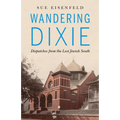 Wandering Dixie: Dispatches from the Lost Jewish South - Paperback