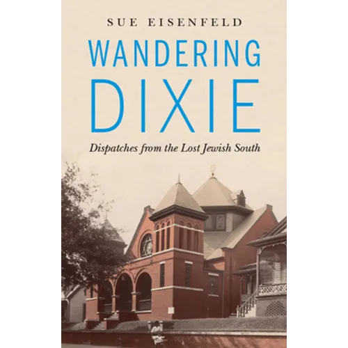 Wandering Dixie: Dispatches from the Lost Jewish South - Paperback