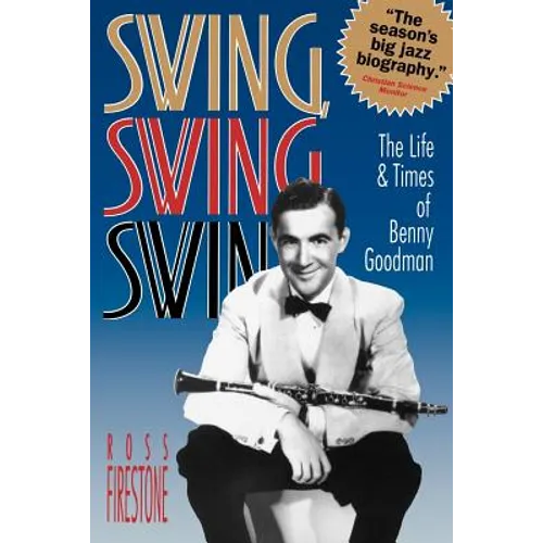 Swing, Swing, Swing: The Life & Times of Benny Goodman - Paperback