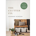 The Clutter Fix: The No-Fail, Stress-Free Guide to Organizing Your Home - Paperback