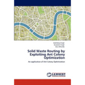 Solid Waste Routing by Exploiting Ant Colony Optimization - Paperback