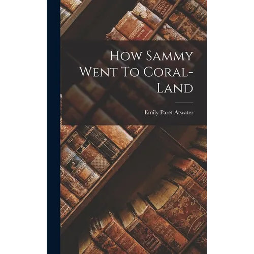 How Sammy Went To Coral-land - Hardcover