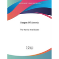 Sargon Of Assyria: The Warrior And Builder - Paperback