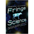 Fringe Science: Parallel Universes, White Tulips, and Mad Scientists - Paperback