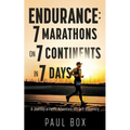 Endurance: 7 Marathons on 7 Continents in 7 Days: A Journey of Faith, Adventure and Self-Discovery - Paperback