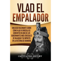 Vlad el Empalador: Una guía fascinante sobre cómo Vlad III Drácula se convirtió en uno de los gobernantes más cruciales de Valaquia y su impacto en la - Paperback