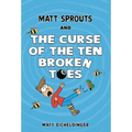 Matt Sprouts and the Curse of the Ten Broken Toes: Volume 1 - Hardcover