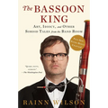 The Bassoon King: Art, Idiocy, and Other Sordid Tales from the Band Room - Paperback