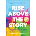Rise Above the Story: Free Yourself from Past Trauma and Create the Life You Want - Hardcover