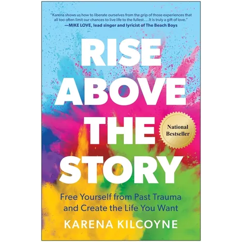 Rise Above the Story: Free Yourself from Past Trauma and Create the Life You Want - Hardcover