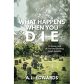 What Happens When You Die: An Inside Look At The Ever-Growing Death Industry - Paperback