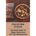 Psilocybin Stocks: Essential Guide To Magic Mushroom For Pain Management: Somatic Nervous System - Paperback