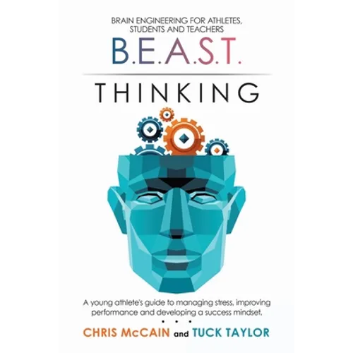 B.E.A.S.T. Thinking Brain Engineering for Athletes, Students and Teachers: A Young Athlete's Guide to Managing Stress, Improving Performance and Devel - Paperback