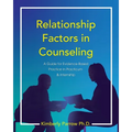 Relationship Factors in Counseling: A Guide for Evidence-Based Practice in Practicum and Internship - Paperback