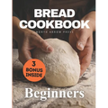 Bread Cookbook: Bread-baking made easy for beginners - Paperback