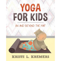 Yoga for Kids: On and Beyond the Mat - Paperback