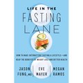 Life in the Fasting Lane: How to Make Intermittent Fasting a Lifestyle--And Reap the Benefits of Weight Loss and Better Health - Hardcover