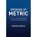 Growing Up Metric: Real-Life Business Insights for Realizing Your Potential - Paperback