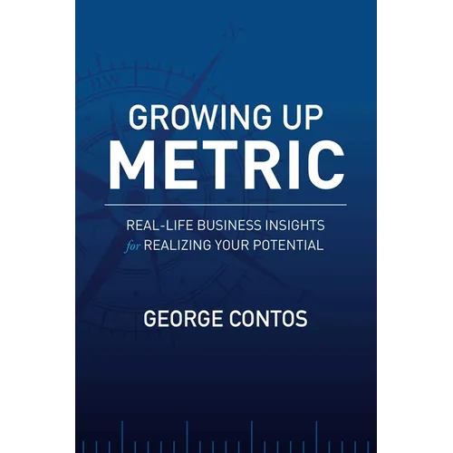 Growing Up Metric: Real-Life Business Insights for Realizing Your Potential - Paperback