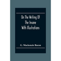 On The Writing Of The Insane: With Illustrations - Paperback