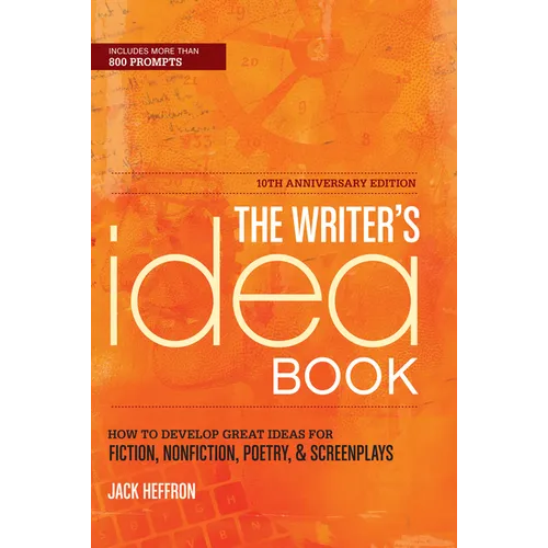 The Writer's Idea Book: How to Develop Great Ideas for Fiction, Nonfiction, Poetry, & Screenplays - Paperback