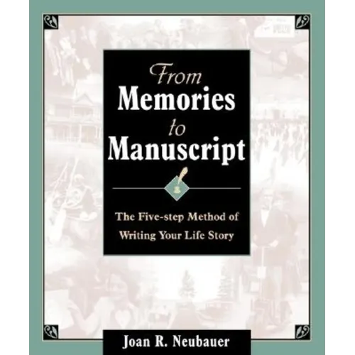 From Memories to Manuscript: The Five Step Method of Writing Your Life Story - Paperback