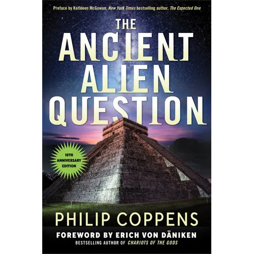 The Ancient Alien Question, 10th Anniversary Edition: An Inquiry Into the Existence, Evidence, and Influence of Ancient Visitors - Paperback
