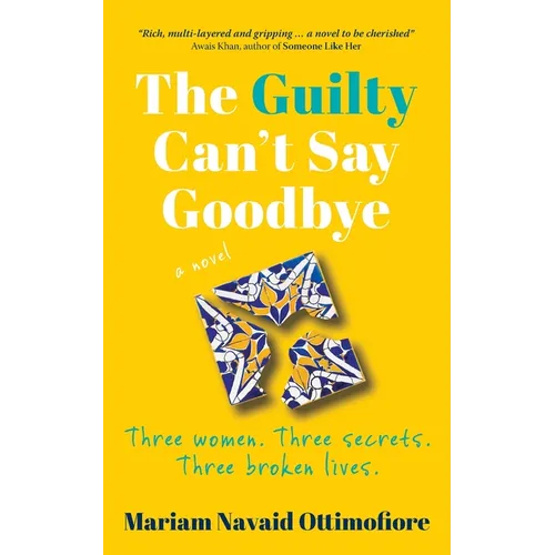 The Guilty Can't Say Goodbye: Three women. Three secrets. Three broken lives. - Paperback