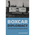 Boxcar Diplomacy: Two Trains that Crossed an Ocean - Paperback