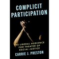 Complicit Participation: The Liberal Audience for Theater of Racial Justice - Paperback