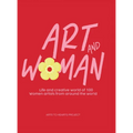 Art and Woman: Life and Creative World of 100 Women Artists from Around the World - Hardcover
