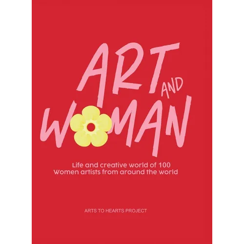 Art and Woman: Life and Creative World of 100 Women Artists from Around the World - Hardcover