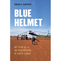 Blue Helmet: My Year as a Un Peacekeeper in South Sudan - Hardcover