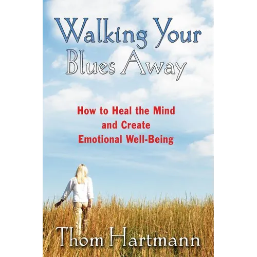 Walking Your Blues Away: How to Heal the Mind and Create Emotional Well-Being - Paperback