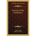 Firearms Of The Confederacy - Hardcover