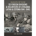SS Foreign Divisions & Volunteers of Lithuania, Latvia and Estonia, 1941-1945 - Paperback