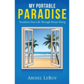 My Portable Paradise: Transform Your Life Through House Sitting - Paperback