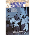 Making Good Neighbors: Civil Rights, Liberalism, and Integration in Postwar Philadelphia - Hardcover