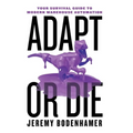 Adapt or Die: Your Survival Guide to Modern Warehouse Automation - Hardcover