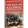 The War on Alcohol: Prohibition and the Rise of the American State - Paperback