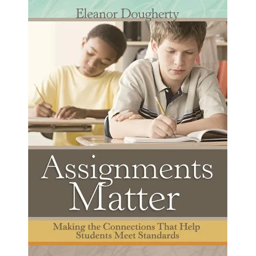 Assignments Matter: Making the Connections That Help Students Meet Standards - Paperback