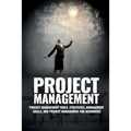 Project Management: Project Management, Management Tips and Strategies, and How to Control a Team to Complete a Project - Paperback