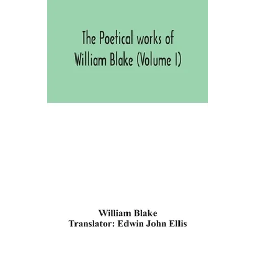 The Poetical Works Of William Blake (Volume I) - Hardcover