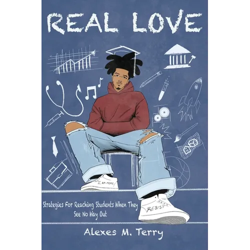Real Love: Strategies for Reaching Students When they See No Way Out - Paperback