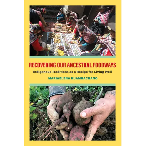 Recovering Our Ancestral Foodways: Indigenous Traditions as a Recipe for Living Well - Paperback