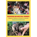 Recovering Our Ancestral Foodways: Indigenous Traditions as a Recipe for Living Well - Paperback