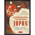 Supernatural Tales from Japan: Ghosts, Goblins, Demons and Magic - Hardcover
