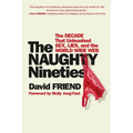 The Naughty Nineties: The Decade That Unleashed Sex, Lies, and the World Wide Web - Paperback