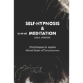 Self-Hypnosis and Meditation: 50 techniques to explore altered states of consciousness - Paperback