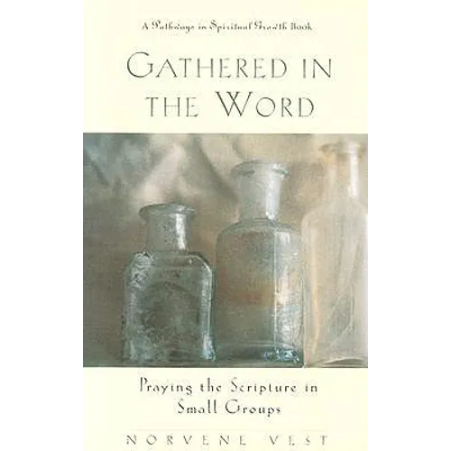 Gathered in the Word: Praying the Scripture in Small Groups - Paperback